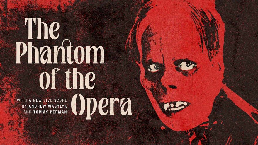 The Phantom of the Opera with new live score by Andrew Wasylyk and Tommy Perman