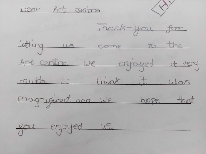 A thank you letter that reads - Dear Art Centre, Thank you for letting us come to the art Centre. We enjoyed it very much. I think it was magnificent and we hope that you enjoyed us.