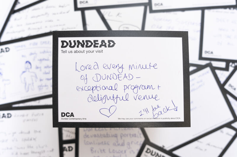 Dundead comment card: Loved every minute of Dundead - exceptional program + delightful venue. I'll be back!