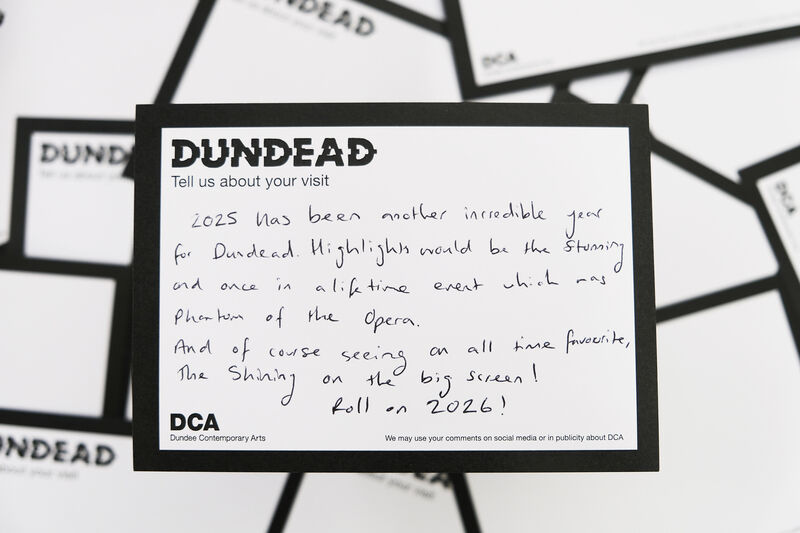 Handwritten Dundead comment card: 2025 has been another incredible year for Dundead. Highlights would be the stunning and once in a lifetime event which was Phantom of the Opera and of course seeing an all time favourite, The Shining, on the big screen! Roll on 2026!